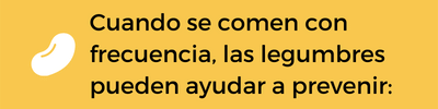 Cuando se comen con frecuencia, las legumbres pueden ayudar a prevenir: